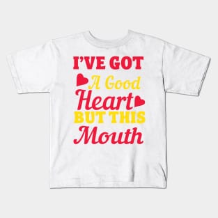 I've Got A Good Heart But This Mouth Kids T-Shirt